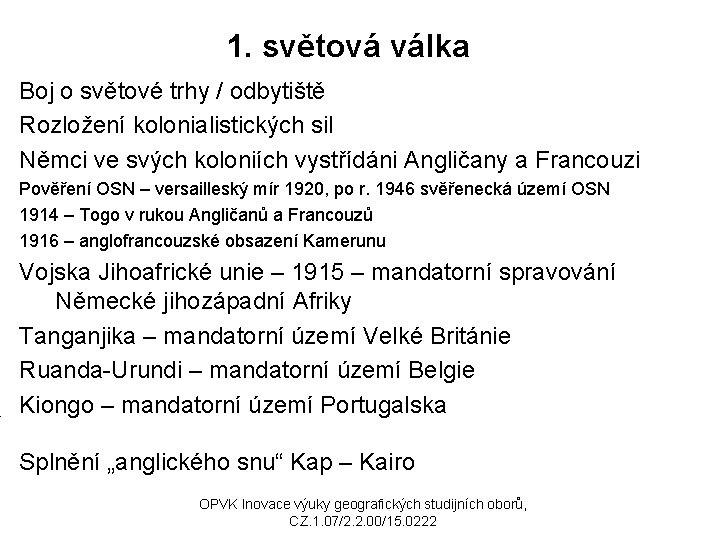 1. světová válka Boj o světové trhy / odbytiště Rozložení kolonialistických sil Němci ve