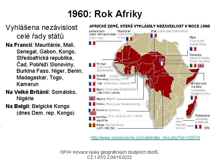 1960: Rok Afriky Vyhlášena nezávislost celé řady států Na Francii: Mauritánie, Mali, Senegal, Gabon,