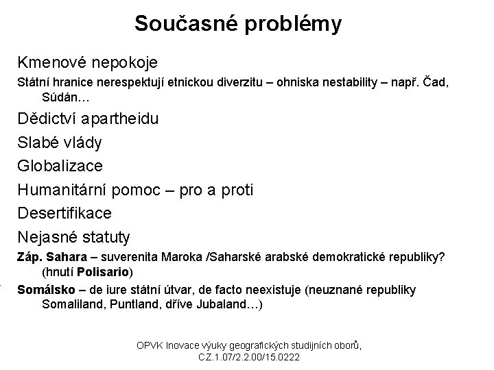 Současné problémy Kmenové nepokoje Státní hranice nerespektují etnickou diverzitu – ohniska nestability – např.