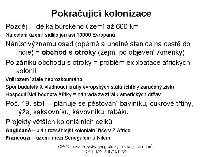 Pokračující kolonizace Později – délka búrského území až 600 km Na celém území sídlilo