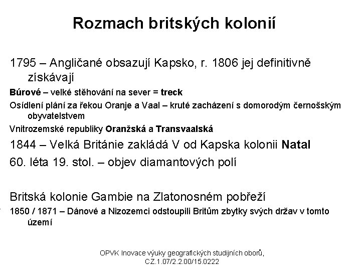 Rozmach britských kolonií 1795 – Angličané obsazují Kapsko, r. 1806 jej definitivně získávají Búrové