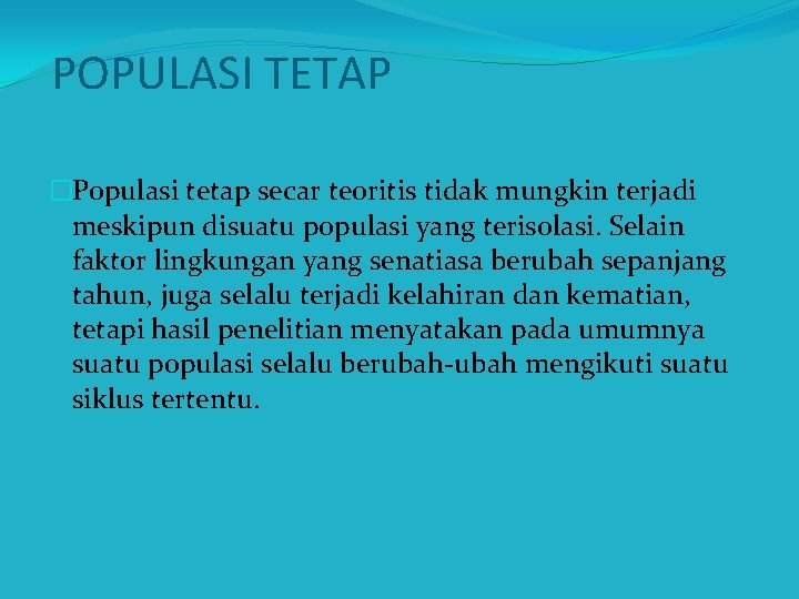 POPULASI TETAP �Populasi tetap secar teoritis tidak mungkin terjadi meskipun disuatu populasi yang terisolasi.