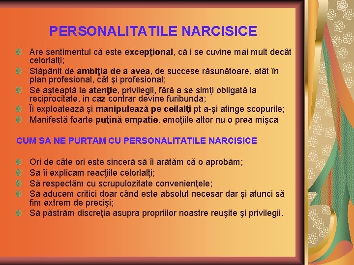 PERSONALITATILE NARCISICE Are sentimentul că este excepţional, că i se cuvine mai mult decât