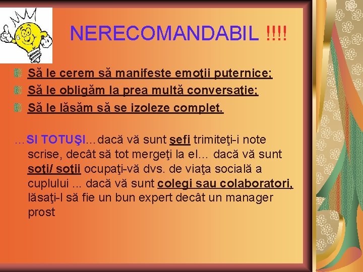 NERECOMANDABIL !!!! Să le cerem să manifeste emoţii puternice; Să le obligăm la prea