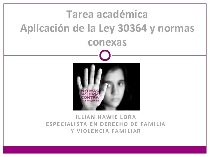 Tarea académica Aplicación de la Ley 30364 y normas conexas ILLIAN HAWIE LORA ESPECIALISTA