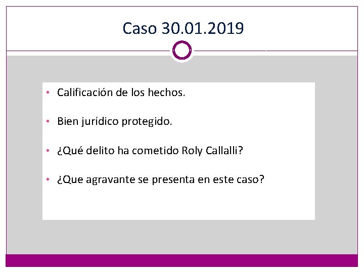 Caso 30. 01. 2019 • Calificación de los hechos. • Bien jurídico protegido. •