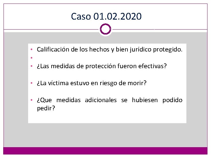 Caso 01. 02. 2020 • Calificación de los hechos y bien jurídico protegido. •