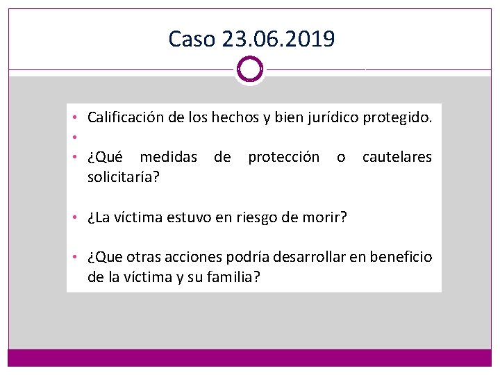 Caso 23. 06. 2019 • Calificación de los hechos y bien jurídico protegido. •