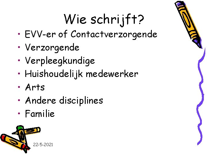  • • Wie schrijft? EVV-er of Contactverzorgende Verpleegkundige Huishoudelijk medewerker Arts Andere disciplines