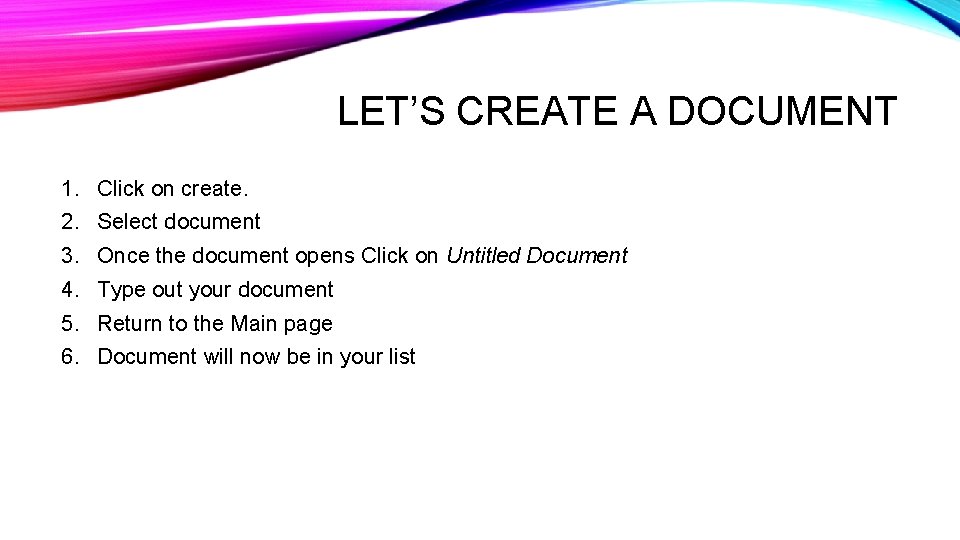 LET’S CREATE A DOCUMENT 1. Click on create. 2. Select document 3. Once the LET’S CREATE A DOCUMENT 1. Click on create. 2. Select document 3. Once the