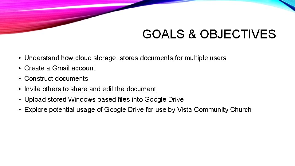 GOALS & OBJECTIVES • Understand how cloud storage, stores documents for multiple users • GOALS & OBJECTIVES • Understand how cloud storage, stores documents for multiple users •