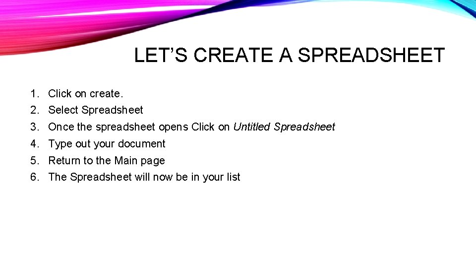 LET’S CREATE A SPREADSHEET 1. Click on create. 2. Select Spreadsheet 3. Once the LET’S CREATE A SPREADSHEET 1. Click on create. 2. Select Spreadsheet 3. Once the