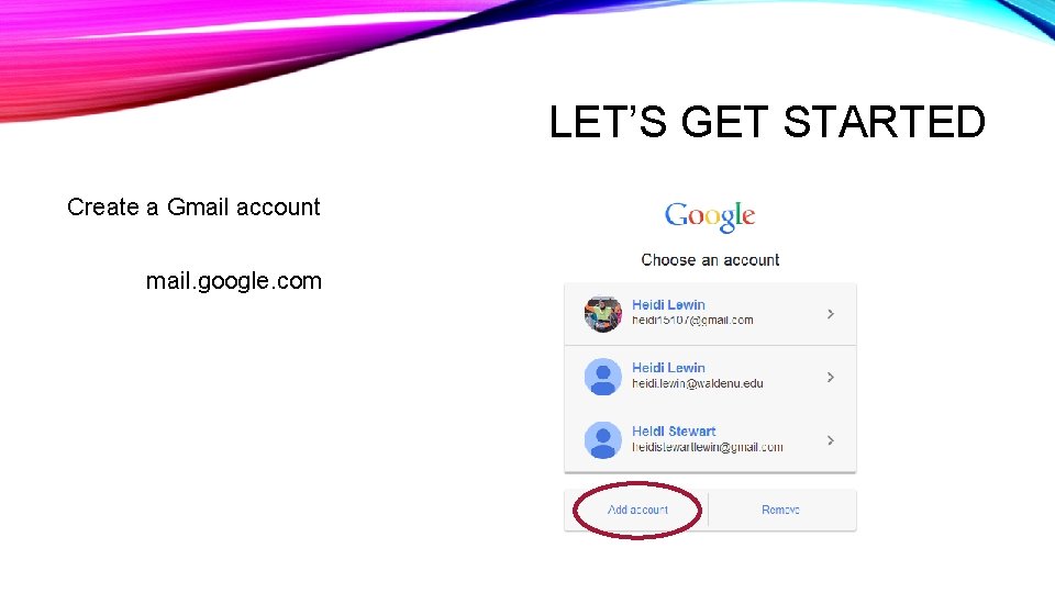 LET’S GET STARTED Create a Gmail account mail. google. com LET’S GET STARTED Create a Gmail account mail. google. com