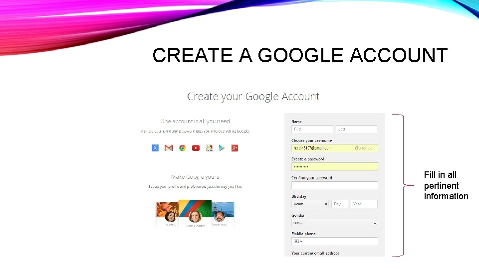 CREATE A GOOGLE ACCOUNT Fill in all pertinent information CREATE A GOOGLE ACCOUNT Fill in all pertinent information