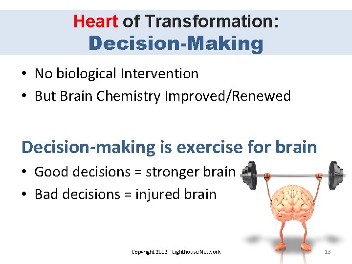 Heart of Transformation: Decision-Making • No biological Intervention • But Brain Chemistry Improved/Renewed Decision-making
