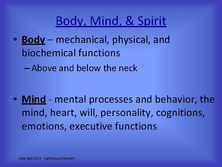 Body, Mind, & Spirit • Body – mechanical, physical, and biochemical functions – Above