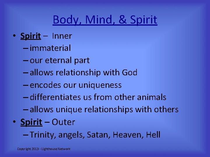 Body, Mind, & Spirit • Spirit – Inner – immaterial – our eternal part