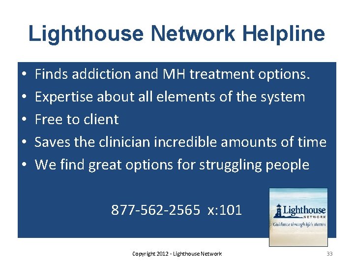 Lighthouse Network Helpline • • • Finds addiction and MH treatment options. Expertise about