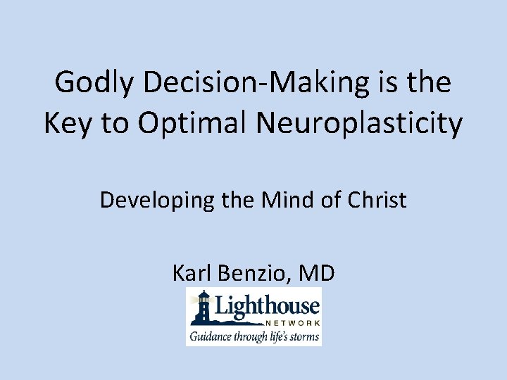 Godly Decision-Making is the Key to Optimal Neuroplasticity Developing the Mind of Christ Karl