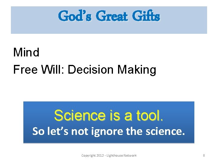 God’s Great Gifts Mind Free Will: Decision Making Science is a tool. So let’s