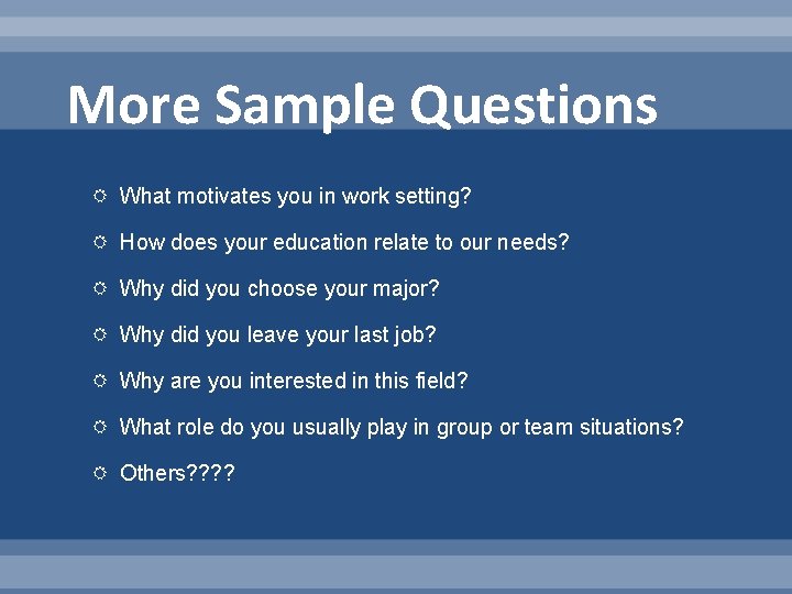 More Sample Questions What motivates you in work setting? How does your education relate