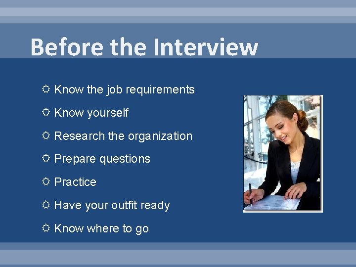 Before the Interview Know the job requirements Know yourself Research the organization Prepare questions