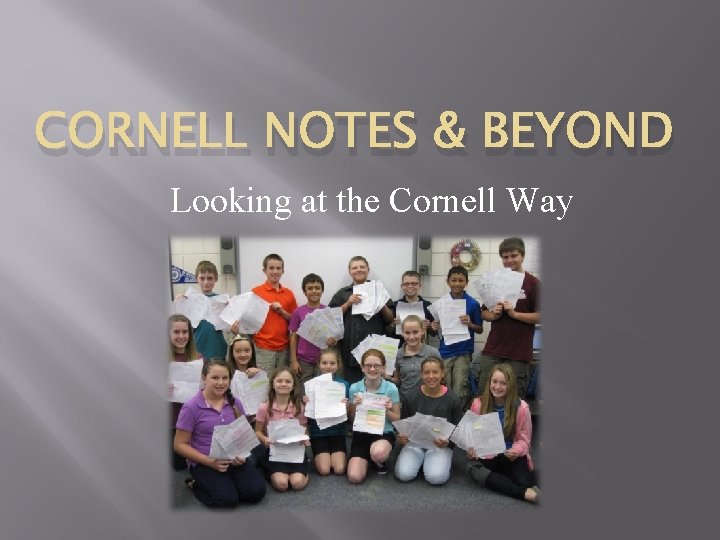 CORNELL NOTES & BEYOND Looking at the Cornell Way 