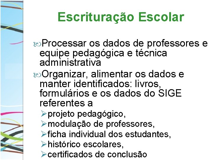 Escrituração Escolar Processar os dados de professores e equipe pedagógica e técnica administrativa Organizar,