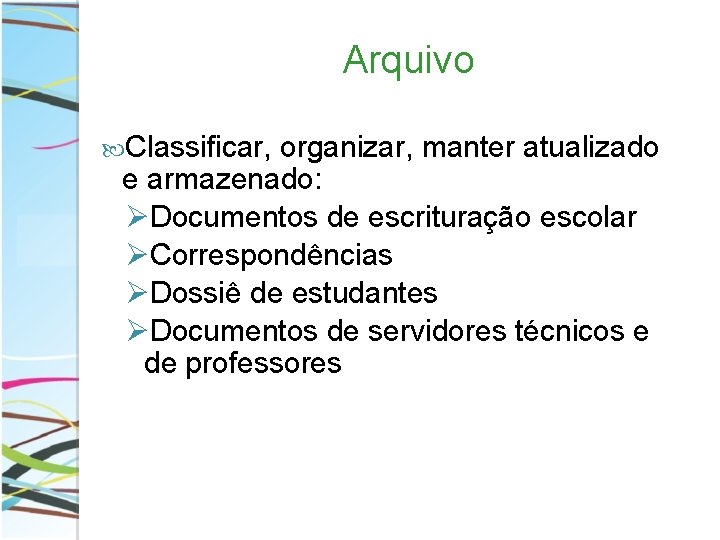 Arquivo Classificar, organizar, manter atualizado e armazenado: ØDocumentos de escrituração escolar ØCorrespondências ØDossiê de