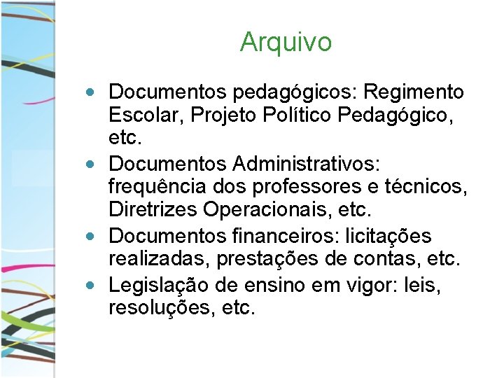 Arquivo • Documentos pedagógicos: Regimento Escolar, Projeto Político Pedagógico, etc. • Documentos Administrativos: frequência