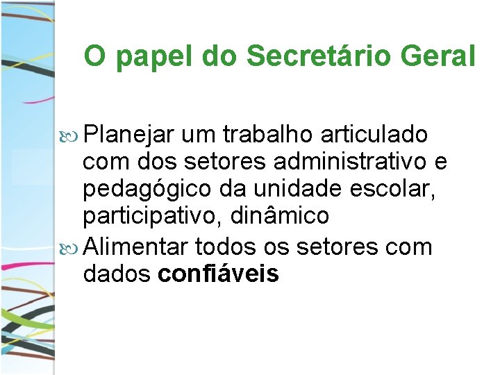 O papel do Secretário Geral Planejar um trabalho articulado com dos setores administrativo e