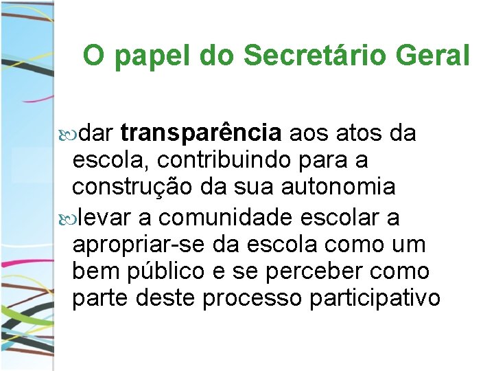 O papel do Secretário Geral dar transparência aos atos da escola, contribuindo para a