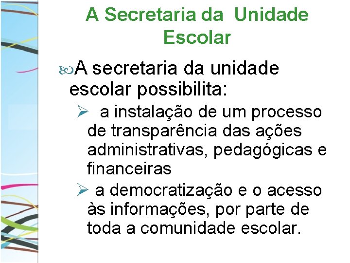 A Secretaria da Unidade Escolar A secretaria da unidade escolar possibilita: Ø a instalação