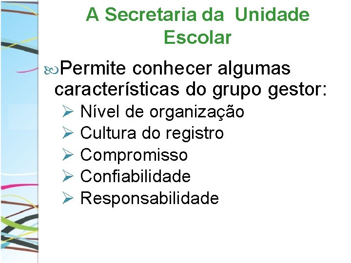 A Secretaria da Unidade Escolar Permite conhecer algumas características do grupo gestor: Ø Nível