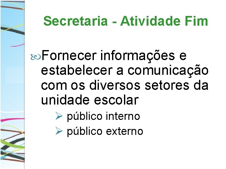 Secretaria - Atividade Fim Fornecer informações e estabelecer a comunicação com os diversos setores