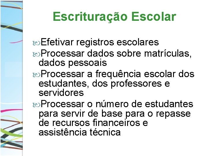 Escrituração Escolar Efetivar registros Processar dados escolares sobre matrículas, dados pessoais Processar a frequência