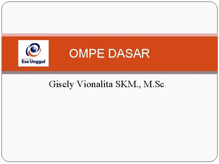 OMPE DASAR Gisely Vionalita SKM. , M. Sc. 