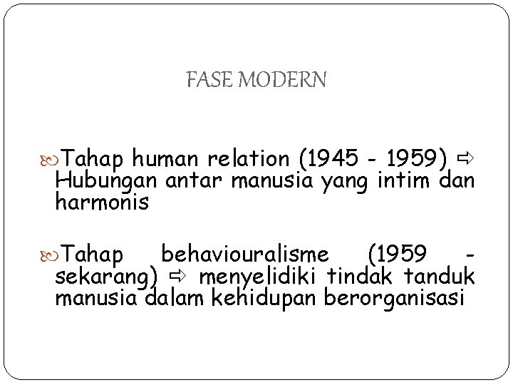 FASE MODERN Tahap human relation (1945 - 1959) Hubungan antar manusia yang intim dan