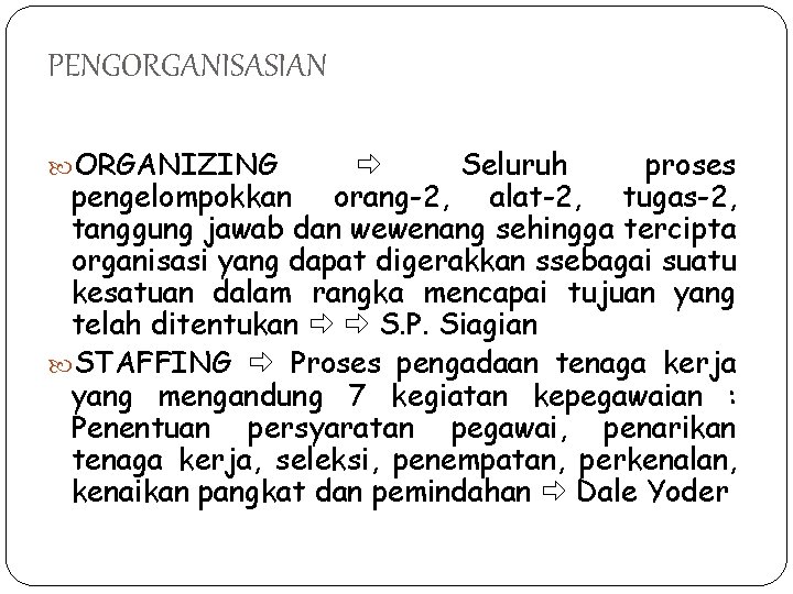 PENGORGANISASIAN ORGANIZING Seluruh proses pengelompokkan orang-2, alat-2, tugas-2, tanggung jawab dan wewenang sehingga tercipta