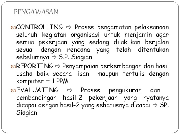 PENGAWASAN CONTROLLING Proses pengamatan pelaksanaan seluruh kegiatan organisasi untuk menjamin agar semua pekerjaan yang