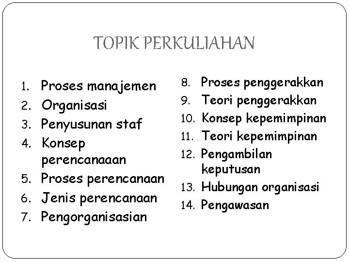 TOPIK PERKULIAHAN 1. 2. 3. 4. 5. 6. 7. Proses manajemen Organisasi Penyusunan staf