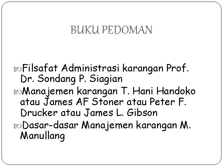 BUKU PEDOMAN Filsafat Administrasi karangan Prof. Dr. Sondang P. Siagian Manajemen karangan T. Hani