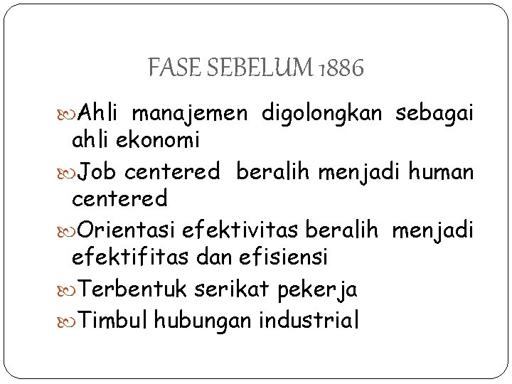 FASE SEBELUM 1886 Ahli manajemen digolongkan sebagai ahli ekonomi Job centered beralih menjadi human