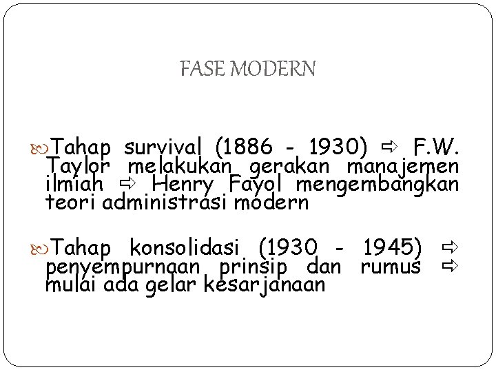 FASE MODERN Tahap survival (1886 - 1930) F. W. Taylor melakukan gerakan manajemen ilmiah