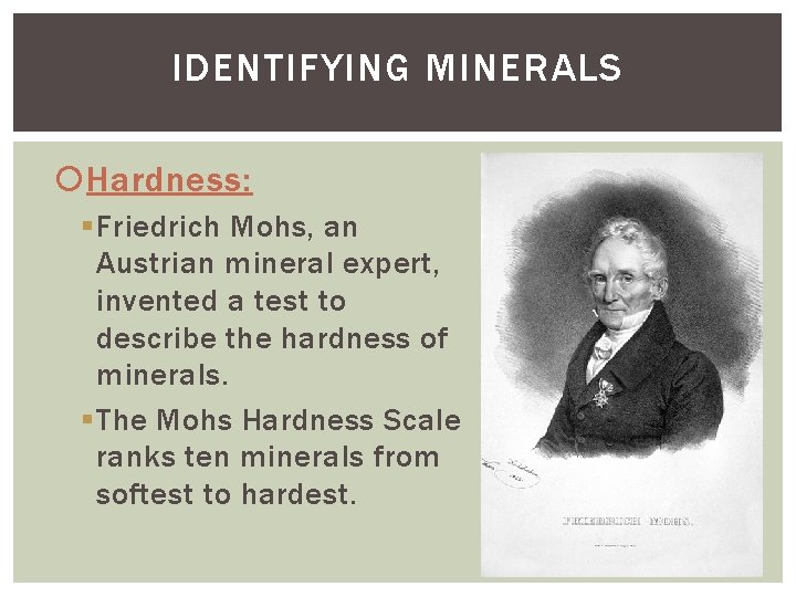 IDENTIFYING MINERALS Hardness: § Friedrich Mohs, an Austrian mineral expert, invented a test to