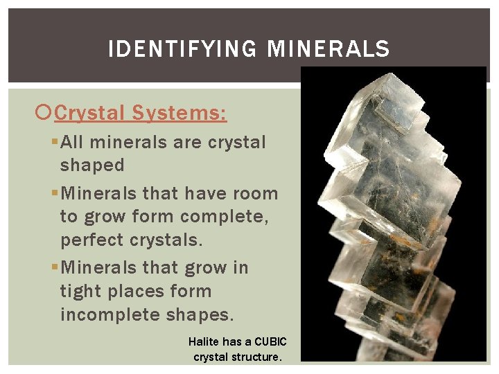 IDENTIFYING MINERALS Crystal Systems: § All minerals are crystal shaped § Minerals that have