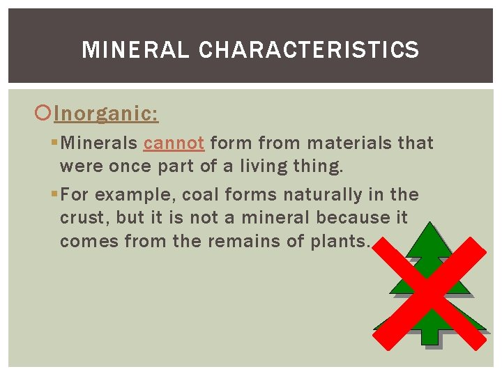 MINERAL CHARACTERISTICS Inorganic: § Minerals cannot form from materials that were once part of