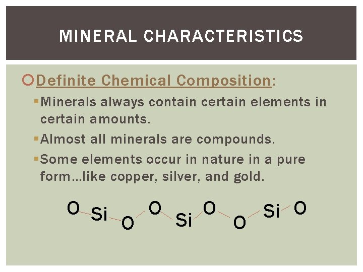 MINERAL CHARACTERISTICS Definite Chemical Composition: § Minerals always contain certain elements in certain amounts.