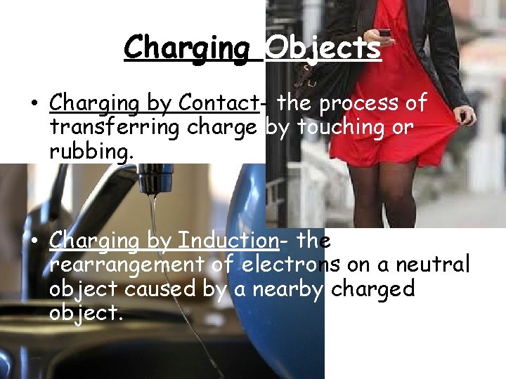 Charging Objects • Charging by Contact- the process of transferring charge by touching or