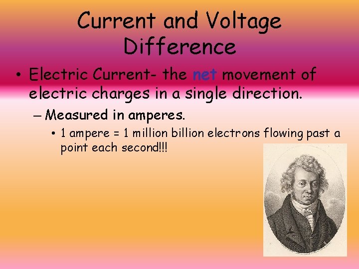Current and Voltage Difference • Electric Current- the net movement of electric charges in